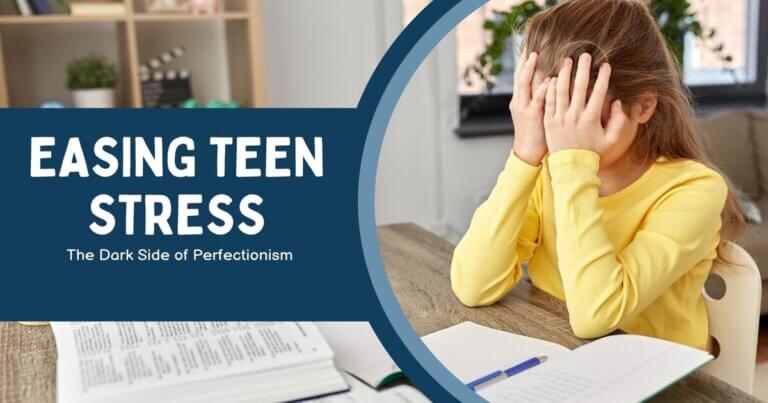 The Dark Side of Perfectionism: Easing Teen Stress